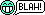 BLAH :BLAH: